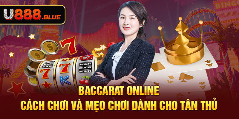 Baccarat Online - Cách Chơi Và Mẹo Chơi Dành Cho Tân Thủ