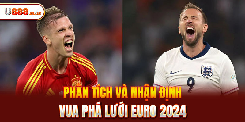 Phân Tích Và Nhận Định Vua Phá Lưới Euro 2024