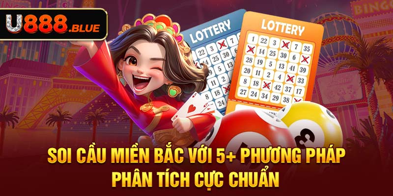 Soi Cầu Miền Bắc Với 5+ Phương Pháp Phân Tích Cực Chuẩn