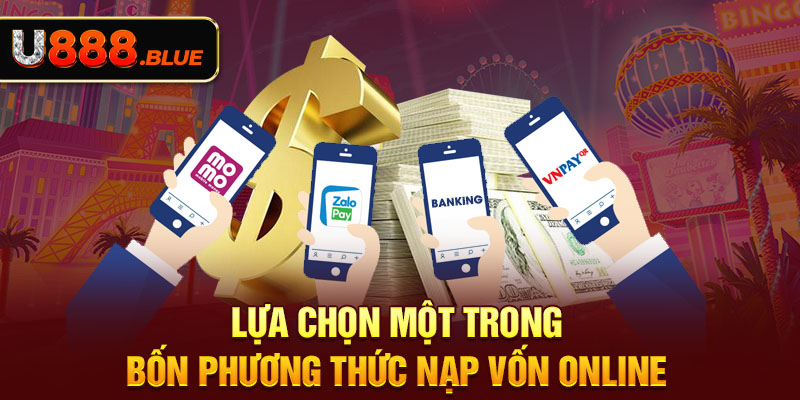 Lựa chọn một trong bốn phương thức nạp vốn online