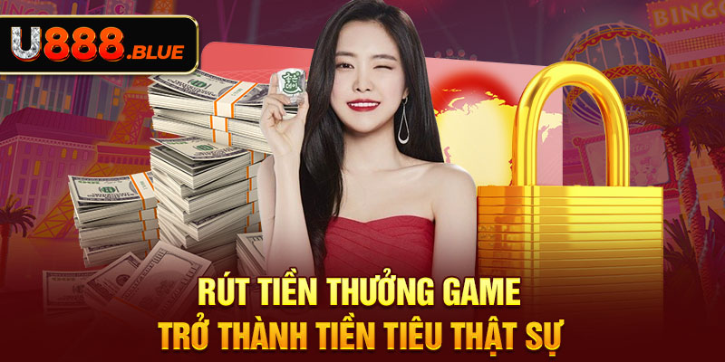 Rút tiền thưởng game trở thành tiền tiêu thật sự