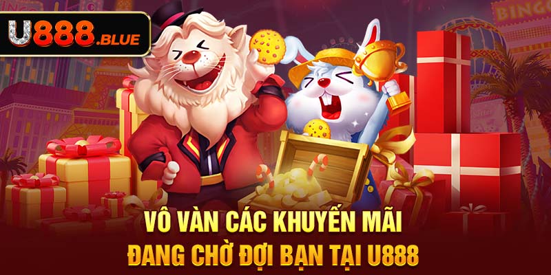 Vô vàn các khuyến mãi đang chờ đợi bạn tại U888