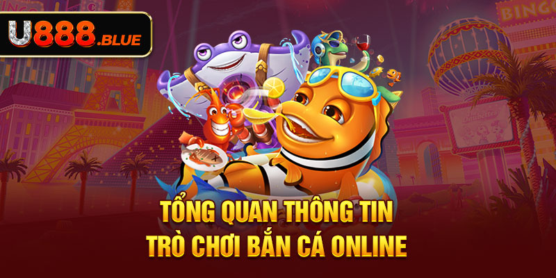 Tổng quan thông tin trò chơi bắn cá online