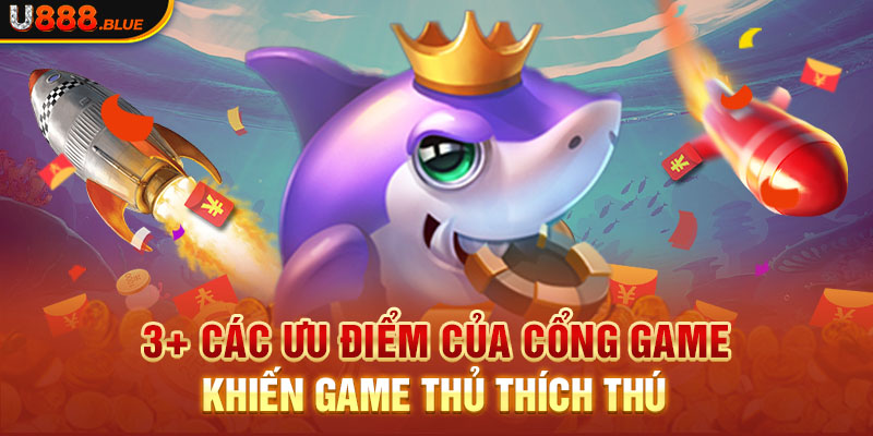 3+ các ưu điểm của cổng game khiến game thủ thích thú