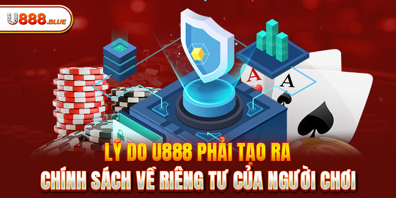 Lý do U888 phải tạo ra chính sách về riêng tư của người chơi