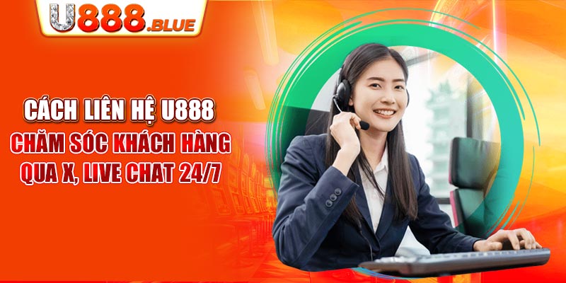 4 cách liên hệ bộ phận chăm sóc khách hàng trực tuyến tại U888