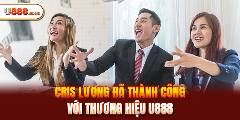 Cris Lương đã thành công với thương hiệu U888