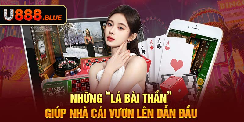 Những “lá bài thần” giúp nhà cái vươn lên dẫn đầu