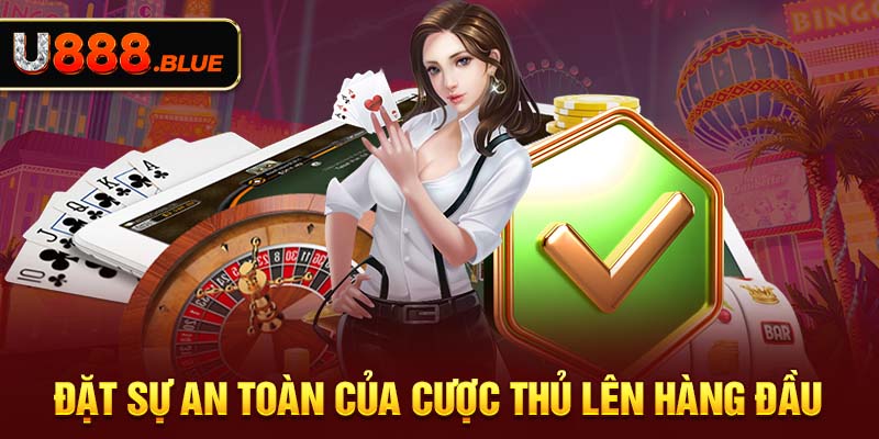 Đặt sự an toàn của cược thủ lên hàng đầu