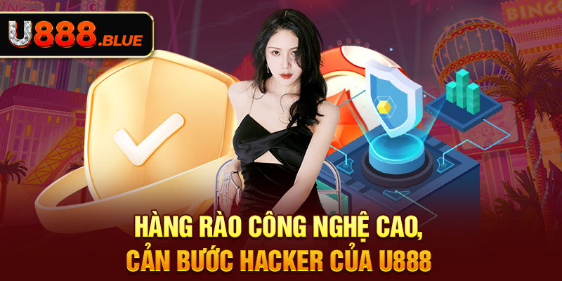 Hàng rào công nghệ cao, cản bước hacker của U888