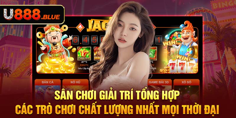 Sân chơi giải trí tổng hợp các trò chơi chất lượng nhất mọi thời đại