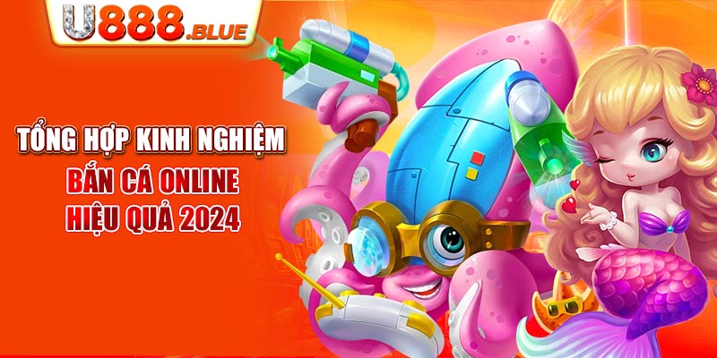 Tổng hợp kinh nghiệm bắn cá online hiệu quả 2024