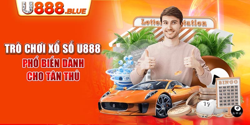 Trò chơi xổ số U888 phổ biến dành cho tân thủ