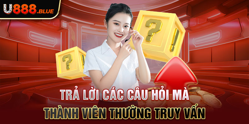 Trả lời các câu hỏi mà thành viên thường truy vấn