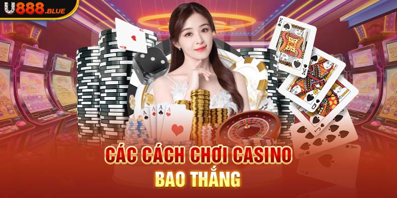 Các cách chơi casino bao thắng